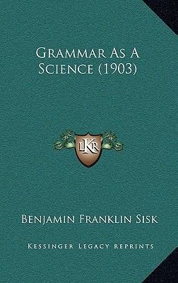 Grammar as a Science (1903) 1164745255 Book Cover
