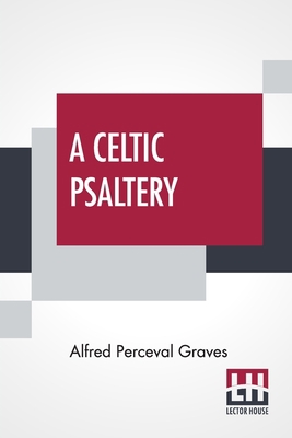 A Celtic Psaltery: Being Mainly Renderings In E... 9354208622 Book Cover