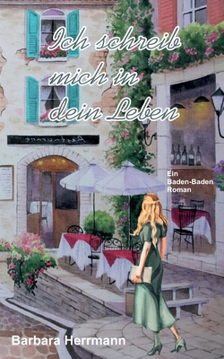 Ich schreib mich in dein Leben: Ein Baden-Baden... [German] 3758340152 Book Cover