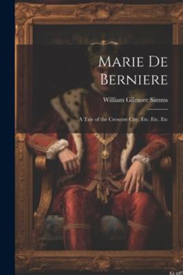 Marie De Berniere: A Tale of the Crescent City,... 1022511041 Book Cover
