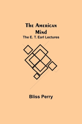 The American Mind; The E. T. Earl Lectures 9355119127 Book Cover