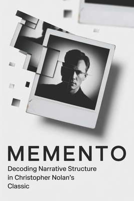 Memento: Decoding Narrative Structure in Christ... B0GK379387 Book Cover
