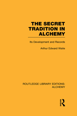 The Secret Tradition in Alchemy: Its Developmen... 0415638259 Book Cover