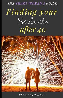 Finding your Soulmate after 40: The Smart Woman... 1090761414 Book Cover