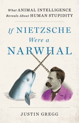 If Nietzsche Were a Narwhal: What Animal Intell... 0316388068 Book Cover