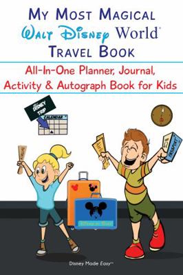 My Most Magical Walt Disney World Travel Book : All-In-One Planner, Journal, Activity & Autograph Book for Kids