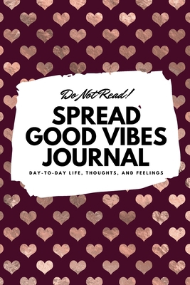 Do Not Read! Spread Good Vibes Journal: Day-To-... 1087838312 Book Cover