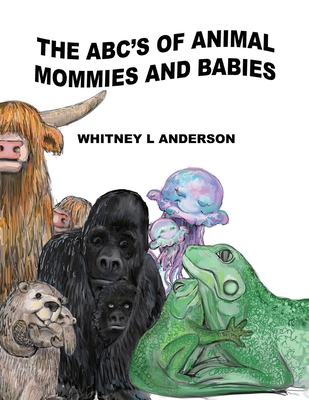 The ABC's of Animal Mommies and Babies 1957822473 Book Cover