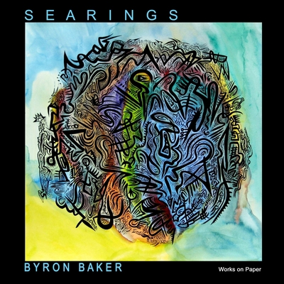 Byron Baker: S E A R I N G S Works on Paper 200... 1304177254 Book Cover