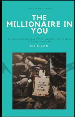 The Millionaire in You: A Guide to help you get... B0DHVPWCWM Book Cover