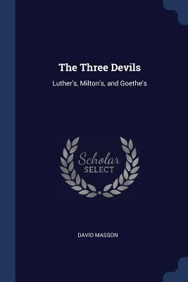 The Three Devils: Luther's, Milton's, and Goethe's 1376445581 Book Cover