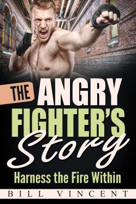 The Angry Fighter's Story: Harness the Fire Within 168411151X Book Cover