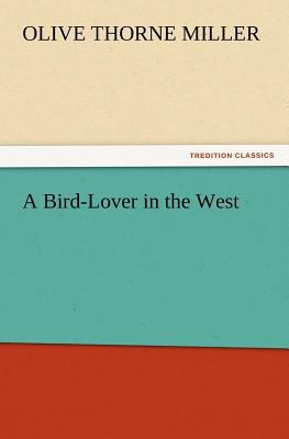 A Bird-Lover in the West 3847218646 Book Cover