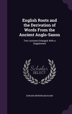 English Roots and the Derivation of Words From ... 135646145X Book Cover