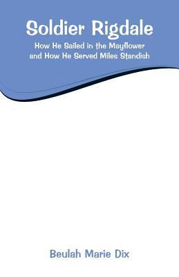 Soldier Rigdale: How He Sailed in the Mayflower... 9353294258 Book Cover