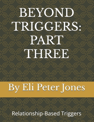 Beyond Triggers: PART THREE (Relationship-Based... B0FNNHF9GQ Book Cover