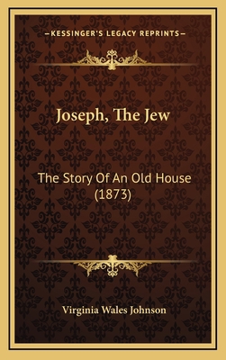 Joseph, The Jew: The Story Of An Old House (1873) 116544190X Book Cover