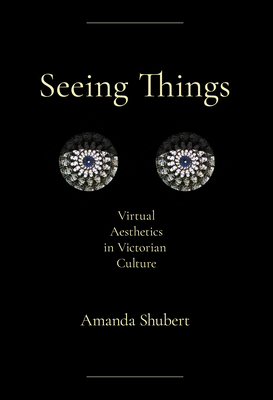 Seeing Things: Virtual Aesthetics in Victorian ... 150178367X Book Cover