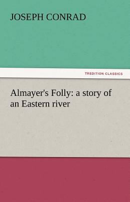 Almayer's Folly: A Story of an Eastern River 3842438567 Book Cover