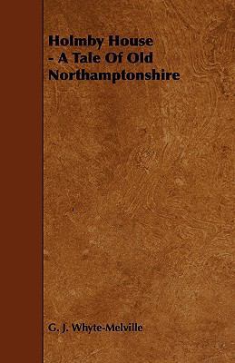 Holmby House - A Tale of Old Northamptonshire 1444627260 Book Cover