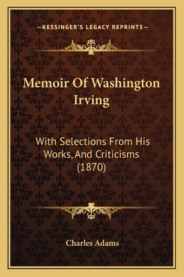 Memoir Of Washington Irving: With Selections Fr... 1166993302 Book Cover