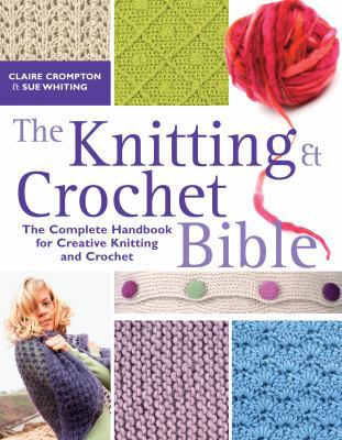 The Knitting & Crochet Bible: Jthe Complete Han... 0715332805 Book Cover
