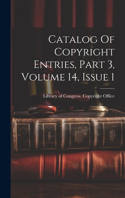 Catalog Of Copyright Entries, Part 3, Volume 14... 1020440910 Book Cover
