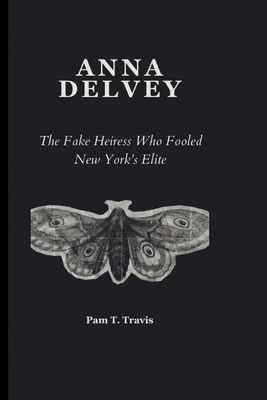 Anna Delvey: The Fake Heiress Who Fooled New Yo... B0DKY4XXLS Book Cover