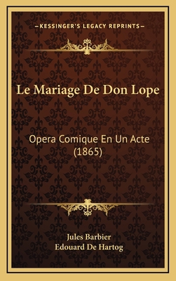 Le Mariage De Don Lope: Opera Comique En Un Act... [French] 1168687411 Book Cover