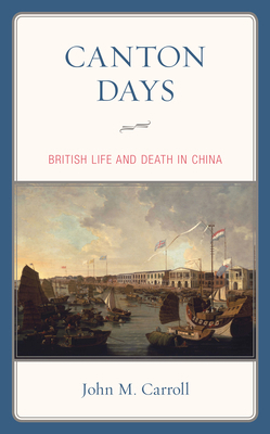 Canton Days: British Life and Death in China 1538136287 Book Cover