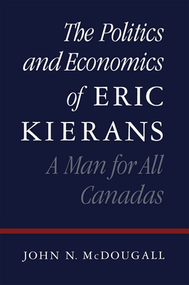 The Politics and Economics of Eric Kierans: A M... 0773511229 Book Cover