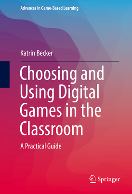 Choosing and Using Digital Games in the Classro... 3319122223 Book Cover