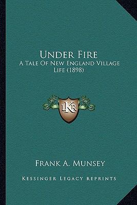 Under Fire: A Tale Of New England Village Life ... 1163899887 Book Cover