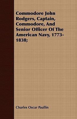 Commodore John Rodgers, Captain, Commodore, and... 1409716805 Book Cover