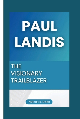 Paul Landis: The Visionary Trailblazer B0CW9XTH1Q Book Cover