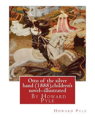 Otto of the silver hand (1888), By Howard Pyle ... 1536915734 Book Cover