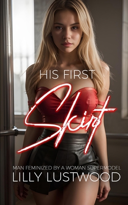 His First Skirt: Man Feminized by a Woman Super... B0CK3MMBBY Book Cover