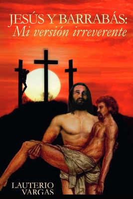 Jesús y Barrabás: Mi versión irreverente [Spanish] B09DN1J8CV Book Cover