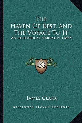 The Haven Of Rest, And The Voyage To It: An All... 1165782030 Book Cover