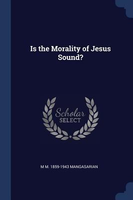 Is the Morality of Jesus Sound? 1376836807 Book Cover