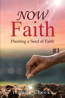 NOW Faith: Planting a Seed of Faith: #1 1736915428 Book Cover