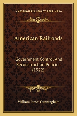 American Railroads: Government Control And Reco... 1164564919 Book Cover