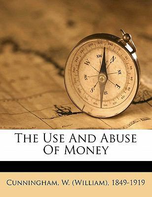 The Use and Abuse of Money 1172102848 Book Cover