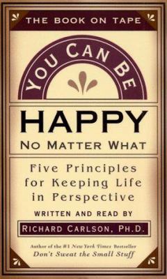 You Can Be Happy No Matter What: Five Principle... 1577310349 Book Cover