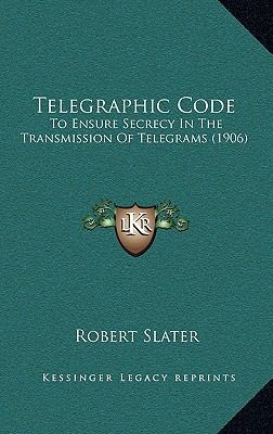Telegraphic Code: To Ensure Secrecy In The Tran... 1167100115 Book Cover