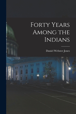 Forty Years Among the Indians 1015842577 Book Cover