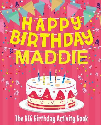 Happy Birthday Maddie - The Big Birthday Activi... 1987438167 Book Cover