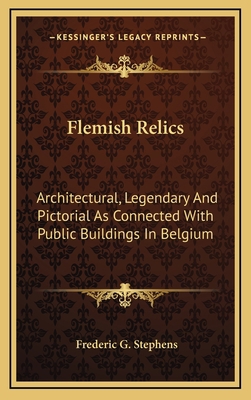 Flemish Relics: Architectural, Legendary and Pi... 1163470457 Book Cover