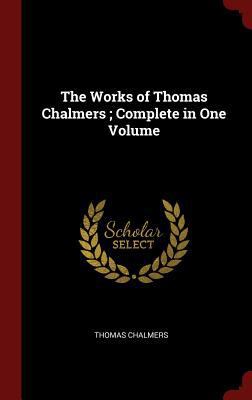 The Works of Thomas Chalmers; Complete in One V... 1296498433 Book Cover