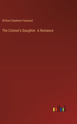 The Colonel's Daughter. A Romance 3385328284 Book Cover